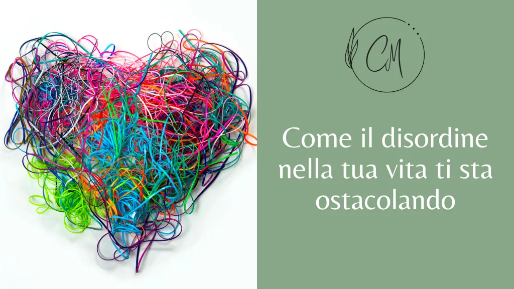 Come il disordine può ostacolare la tua vita