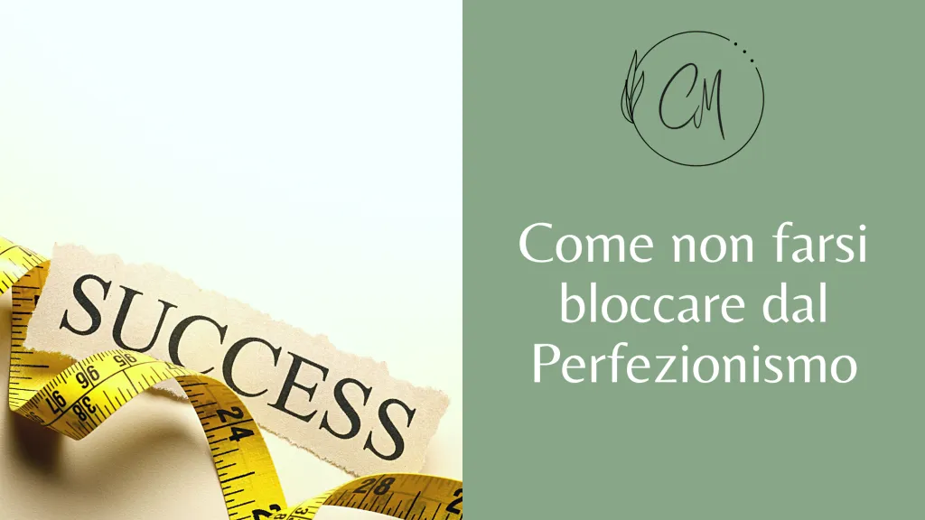 Come il perfezionismo può bloccare la tua vita